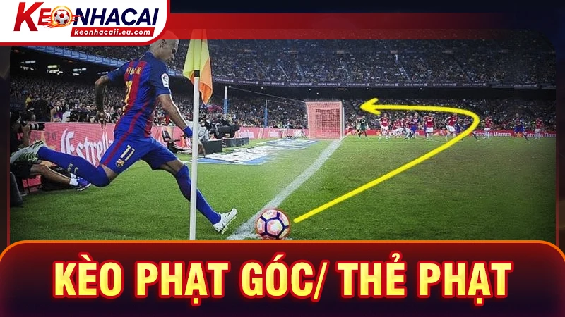 Kèo phạt góc/ thẻ phạt đơn giản nhưng lại cực hấp dẫn